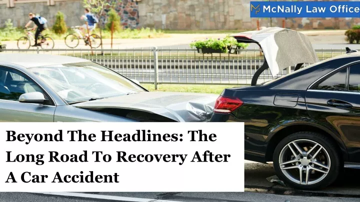 beyond the headlines the long road to recovery after a car accident