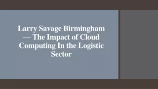 Larry Savage Birmingham — The Impact of Cloud Computing In the Logistic Sector