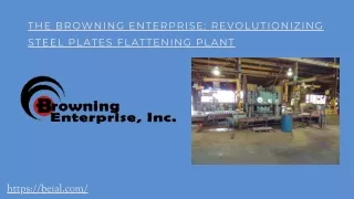 The Browning Enterprise Revolutionizing steel plates flattening plant