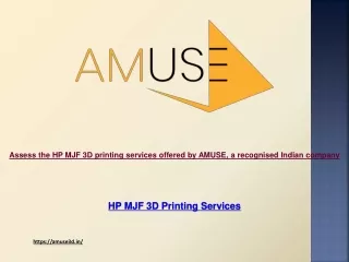 Assess the HP MJF 3D printing services offered by AMUSE, a recognised Indian company