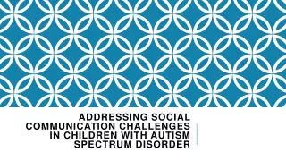 Addressing Social Communication Challenges in Children with Autism