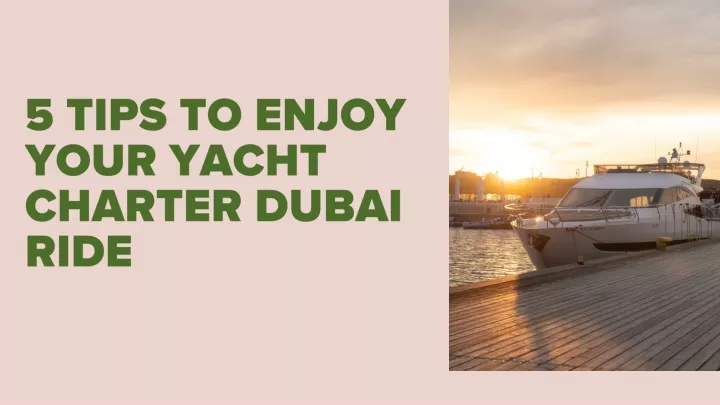 5 tips to enjoy your yacht charter dubai ride