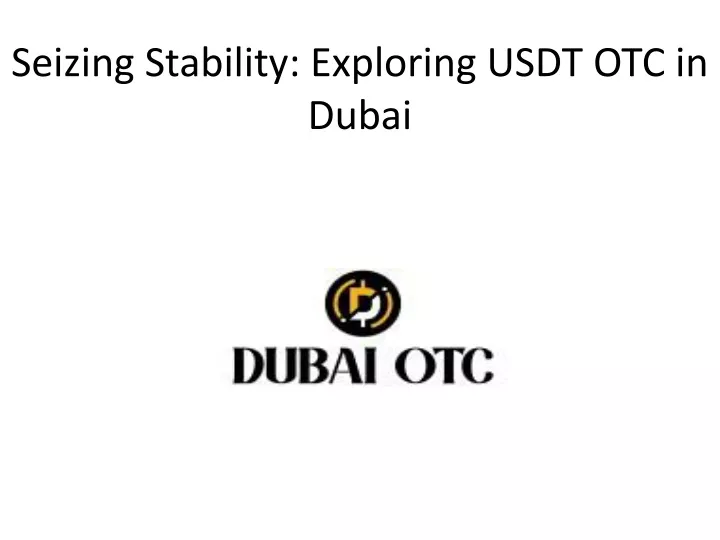 seizing stability exploring usdt otc in dubai