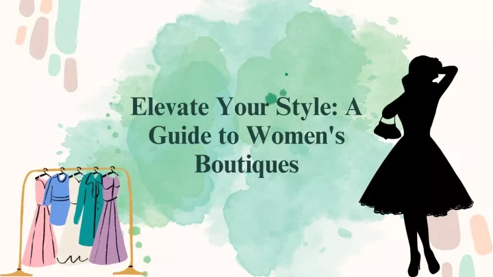 elevate your style a guide to women s boutiques