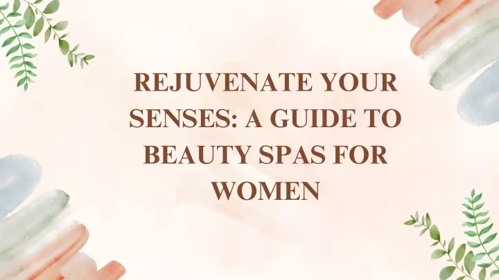 rejuvenate your senses a guide to beauty spas