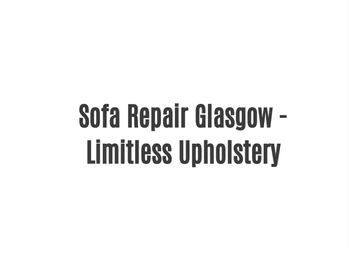 sofa repair glasgow limitless upholstery