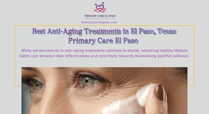 best anti aging treatments in el paso texas primary care el paso