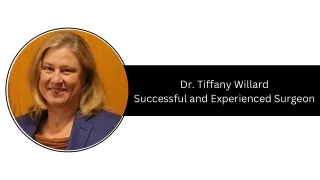 Dr. Tiffany Willard - Successful and Experienced Surgeon