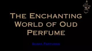 The Enchanting World of Oud Perfume