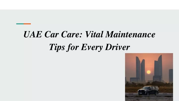 uae car care vital maintenance tips for every driver