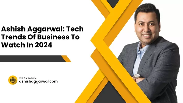 ashish aggarwal tech trends of business to watch