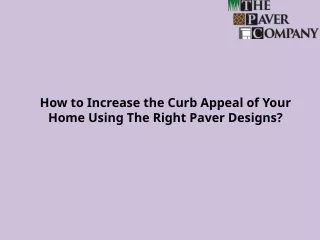 How to Increase the Curb Appeal of Your Home Using The Right Paver Designs