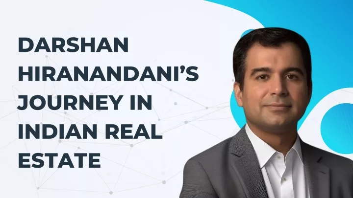 darshan hiranandani s journey in indian real