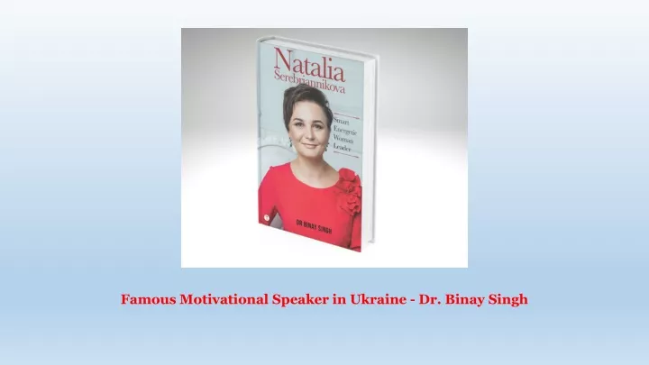 famous motivational speaker in ukraine dr binay singh
