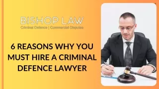 6 Reasons Why You Must Hire a Criminal Defence Lawyer