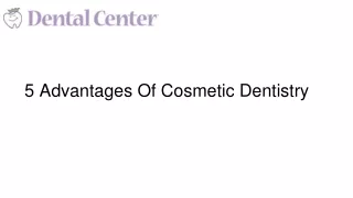 5 Advantages Of Cosmetic Dentistry: The Dental Center