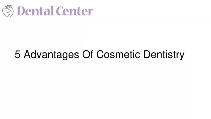 5 advantages of cosmetic dentistry