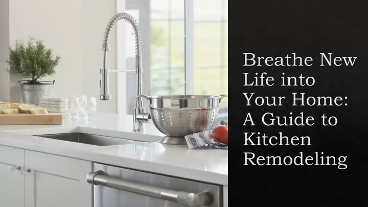 breathe new life into your home a guide to kitchen remodeling