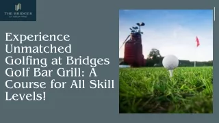 Experience Unmatched Golfing at Bridges Golf Bar Grill A Course for All Skill Levels!