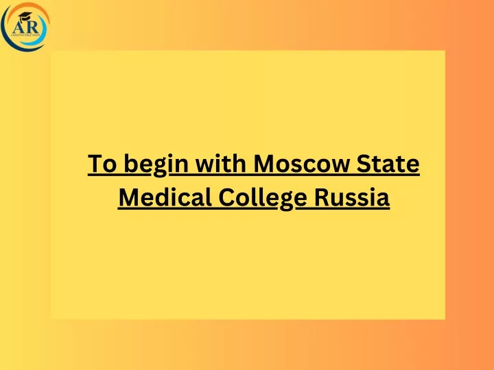 to begin with moscow state medical college russia