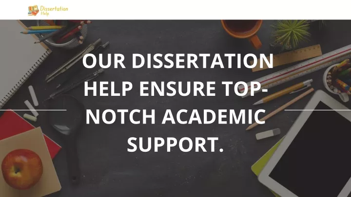 our dissertation help ensure top notch academic