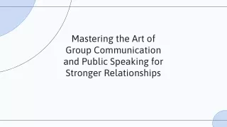 Mastering the art of group communication and Public Speaking