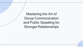 Mastering the art of Group Communication and Public Speaking