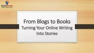 From Blogs to Books Turning Your Online Writing Into Stories
