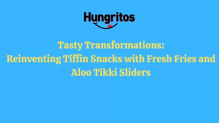 tasty transformations reinventing tiffin snacks