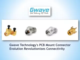 Gwave Technology's PCB Mount Connector Evolution Revolutionizes Connectivity