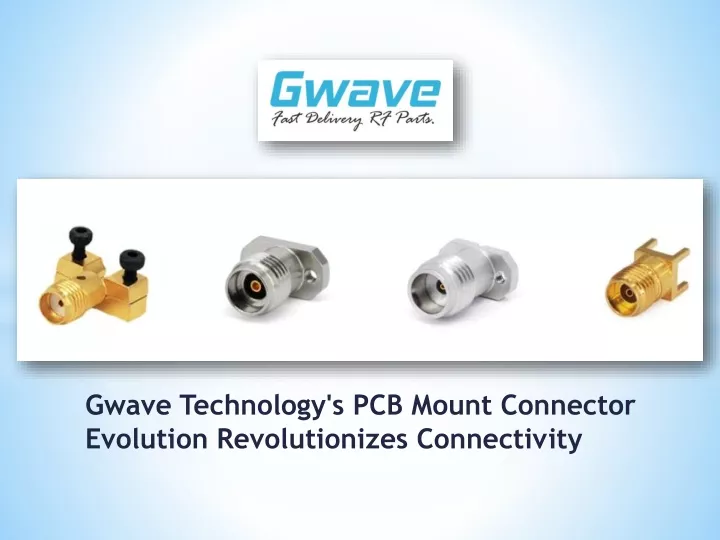 gwave technology s pcb mount connector evolution revolutionizes connectivity