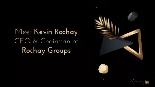 Meet Kevin Rochay CEO & Chairman of Rochay Groups