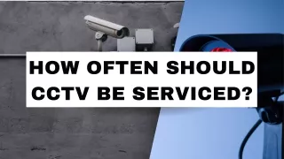 How Often Should CCTV be Serviced