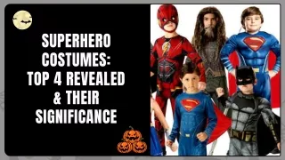 Superhero Costumes Top 4 Revealed & Their Significance