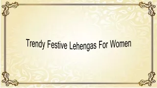 trendy festive lehengas for women