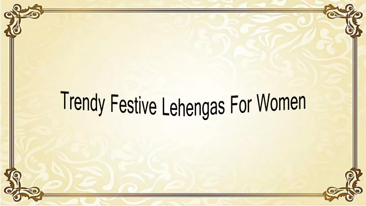 trendy festive lehengas for women