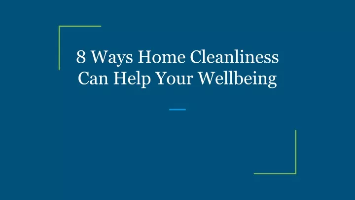 8 ways home cleanliness can help your wellbeing