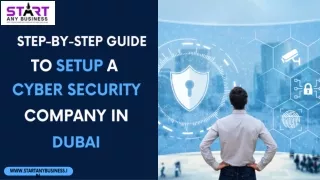 Step-by-Step Guide To Setup a Cyber Security Company in Dubai, UAE