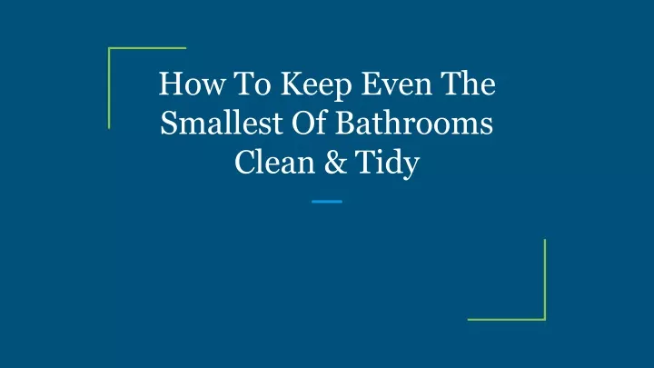 how to keep even the smallest of bathrooms clean
