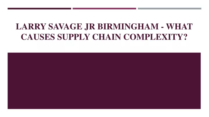 larry savage jr birmingham what causes supply chain complexity