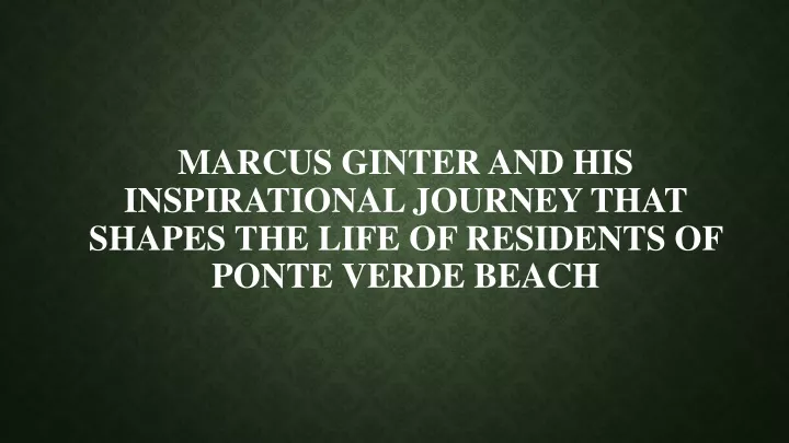 marcus ginter and his inspirational journey that shapes the life of residents of ponte verde beach