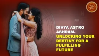 Divya Astro Ashram- Unlocking Your Destiny For A Fulfilling Future