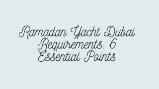 Ramadan Yacht Dubai Requirements: 6 Essential Points