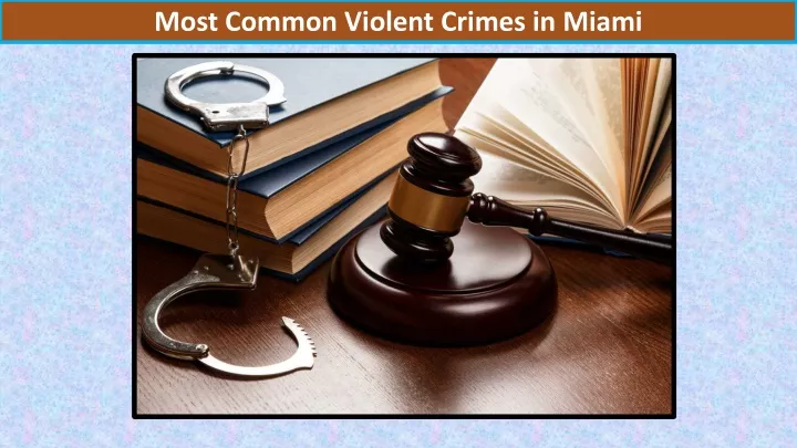 most common violent crimes in miami