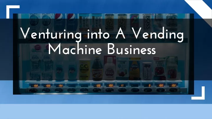 venturing into a vending machine business
