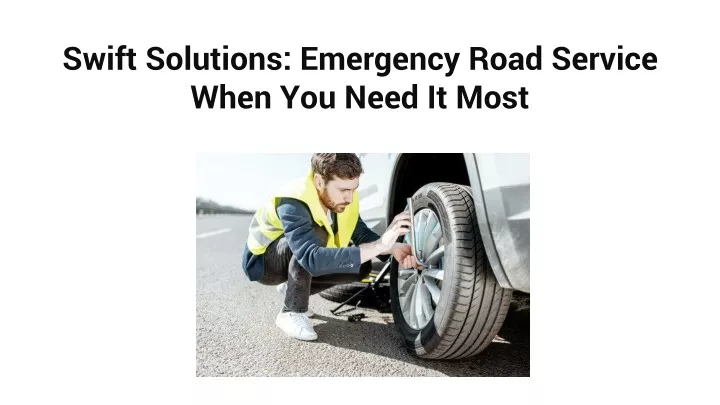 swift solutions emergency road service when you need it most