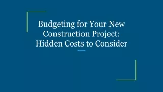Budgeting for Your New Construction Project_ Hidden Costs to Consider