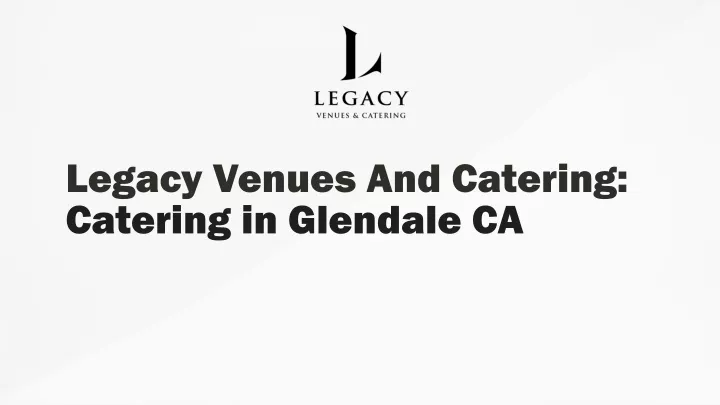 legacy venues and catering catering in glendale ca