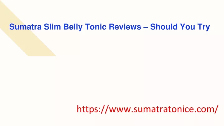 sumatra slim belly tonic reviews should you try