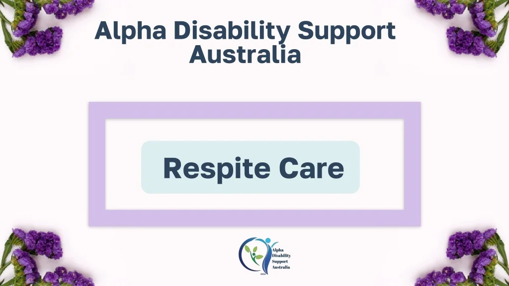 PPT - Respite Care _ Alpha Disability Support Australia PowerPoint ...